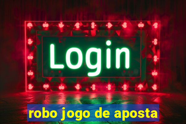 robo jogo de aposta