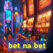 bet na bet