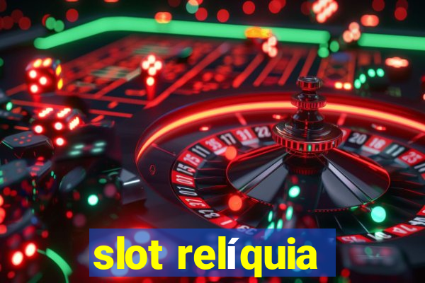 slot relíquia