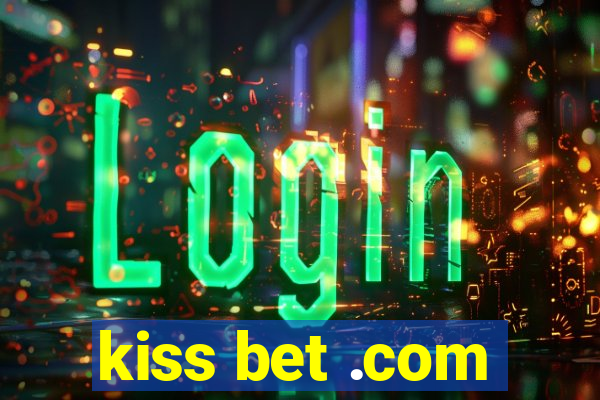 kiss bet .com