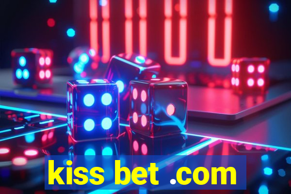 kiss bet .com