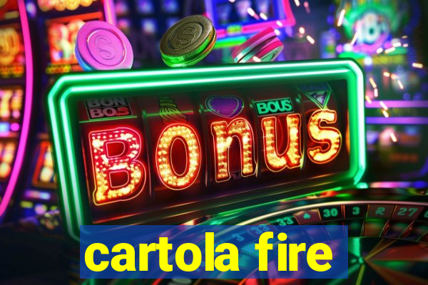 cartola fire