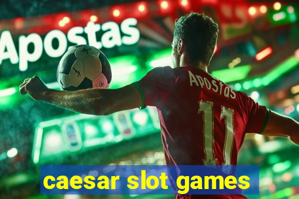 caesar slot games