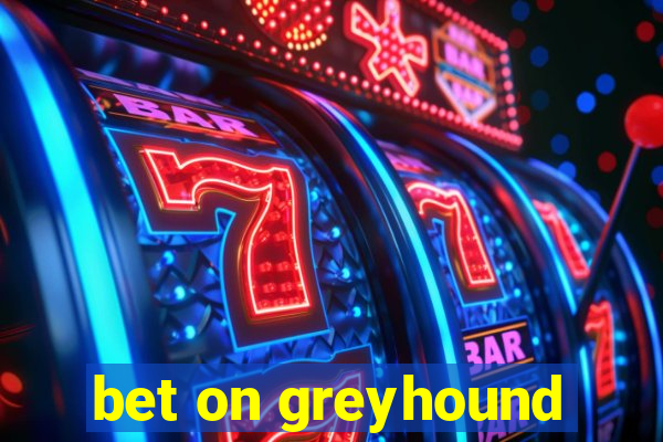 bet on greyhound