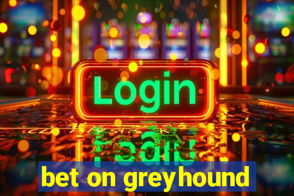 bet on greyhound