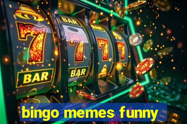 bingo memes funny