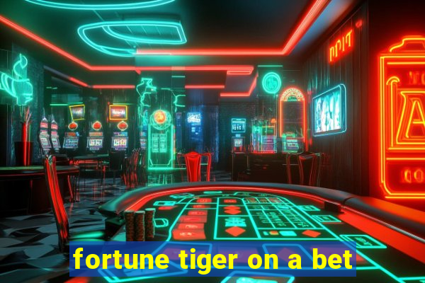 fortune tiger on a bet