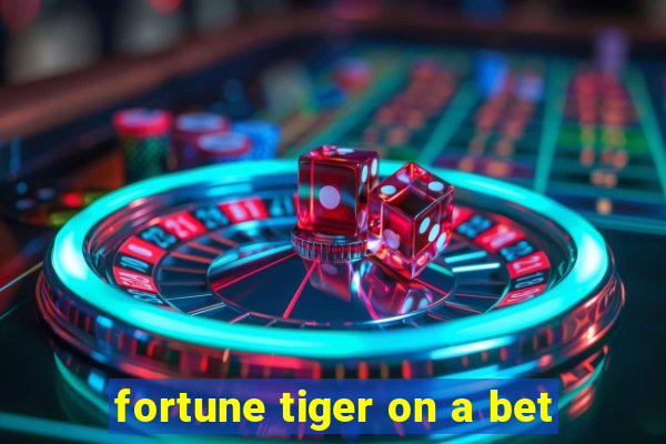 fortune tiger on a bet