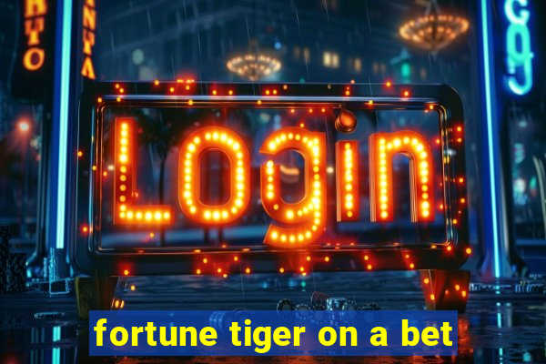 fortune tiger on a bet