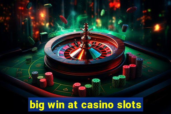 big win at casino slots