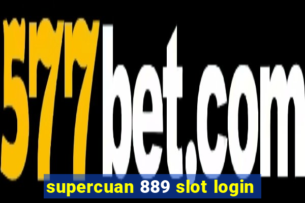 supercuan 889 slot login