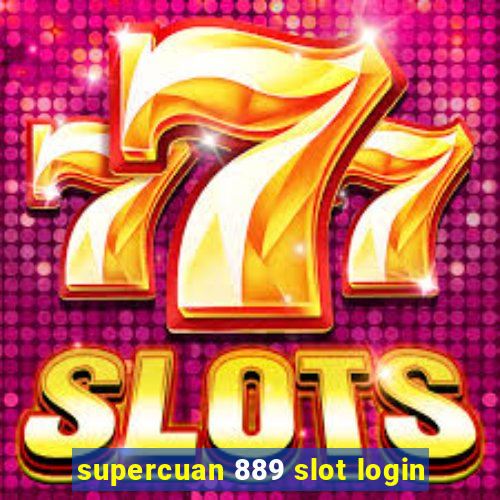 supercuan 889 slot login