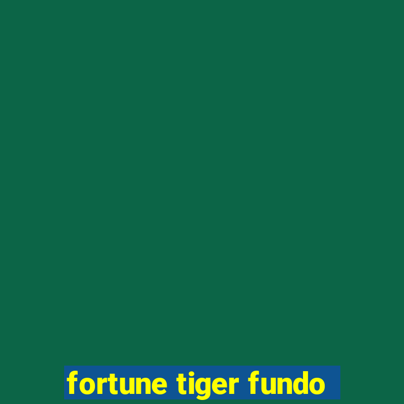 fortune tiger fundo