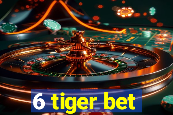 6 tiger bet