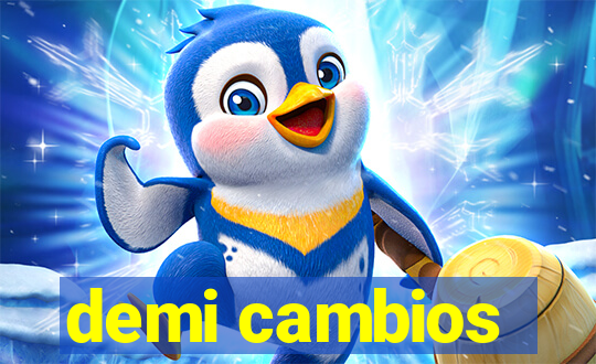 demi cambios