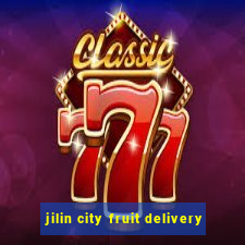 jilin city fruit delivery