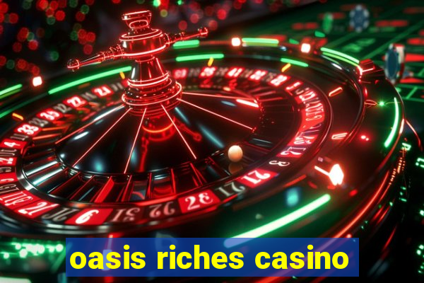 oasis riches casino