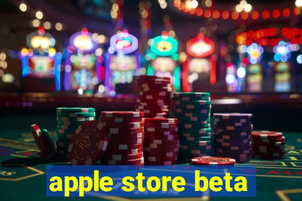 apple store beta