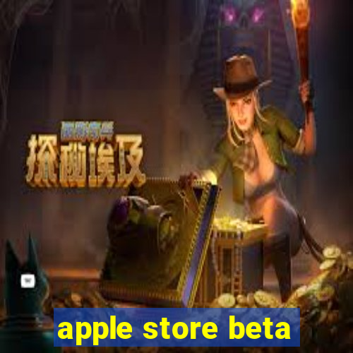 apple store beta