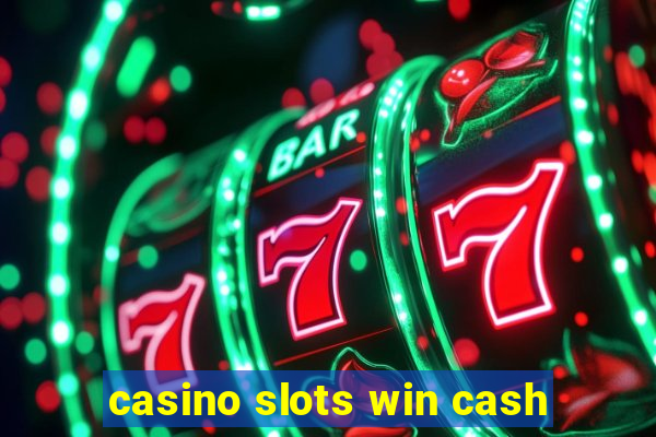 casino slots win cash