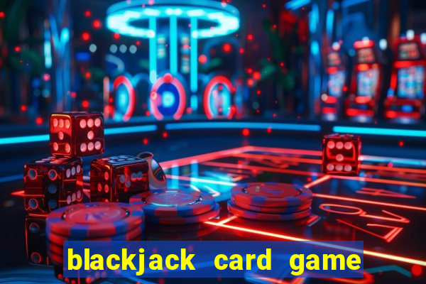 blackjack card game how to play