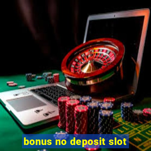 bonus no deposit slot