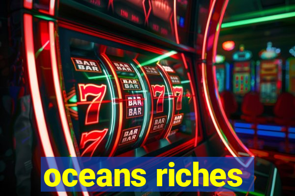 oceans riches