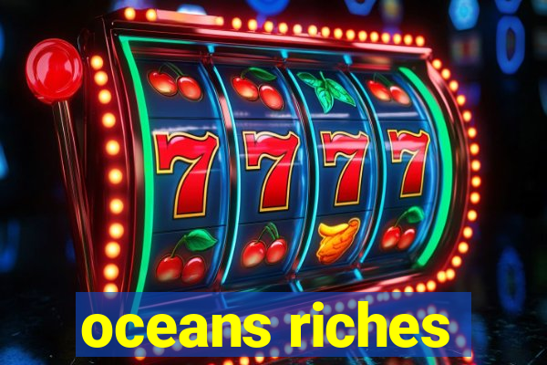 oceans riches