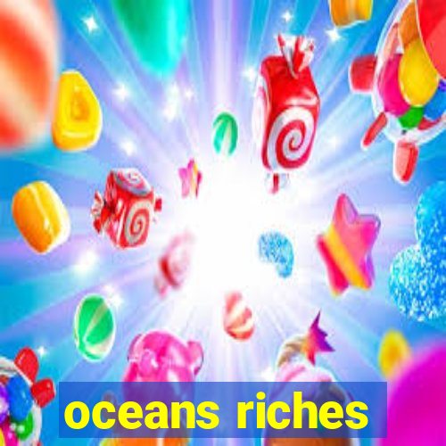 oceans riches