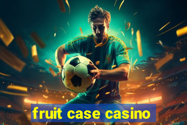 fruit case casino