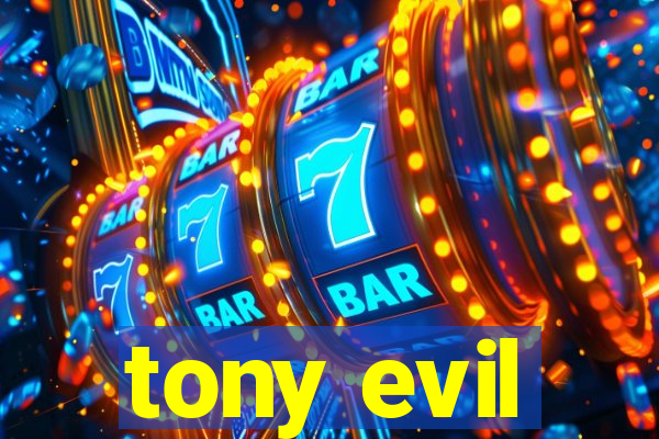 tony evil