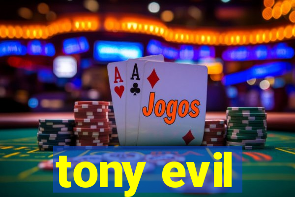 tony evil