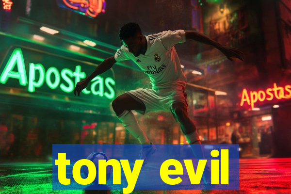 tony evil