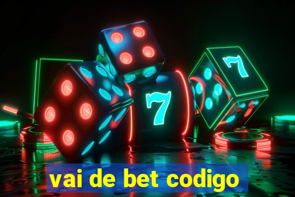 vai de bet codigo