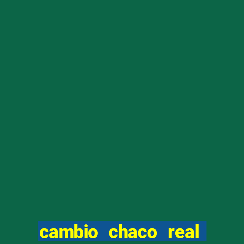 cambio chaco real a guarani