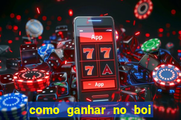 como ganhar no boi da fortuna