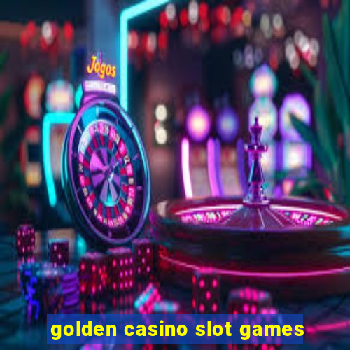 golden casino slot games