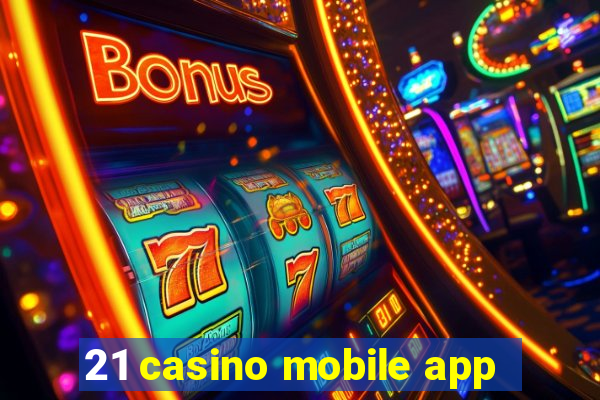 21 casino mobile app