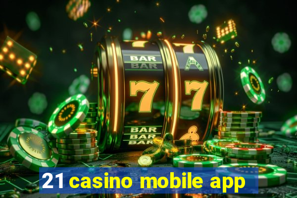 21 casino mobile app