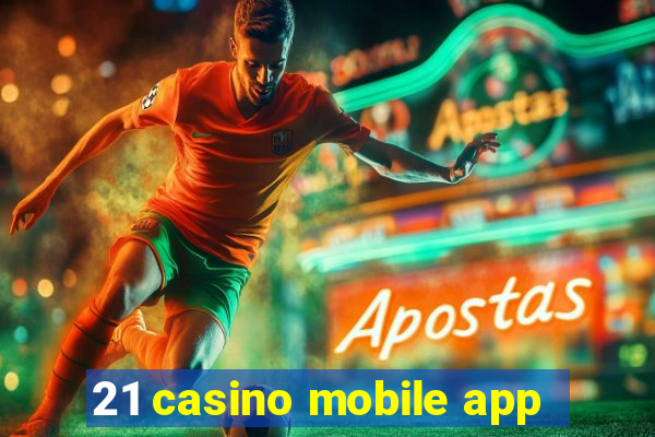 21 casino mobile app