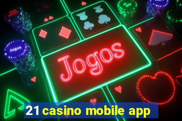 21 casino mobile app