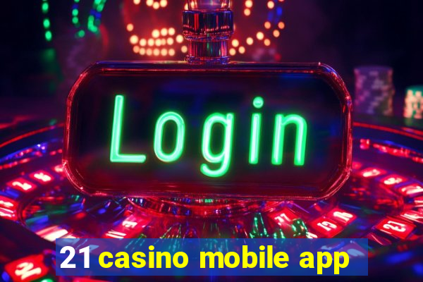 21 casino mobile app