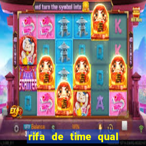 rifa de time qual sai mais