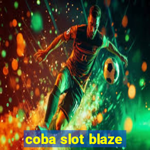 coba slot blaze