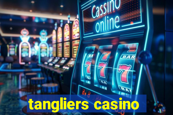 tangliers casino