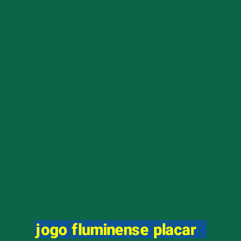 jogo fluminense placar