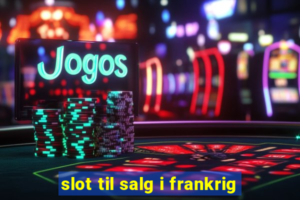 slot til salg i frankrig