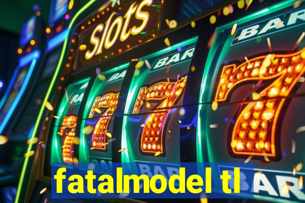 fatalmodel tl