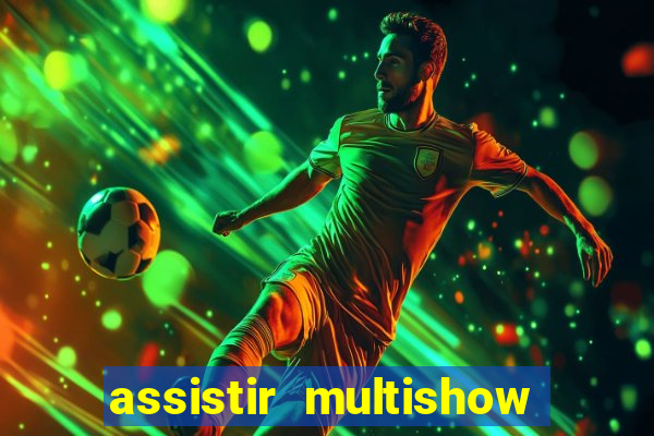 assistir multishow ao vivo online