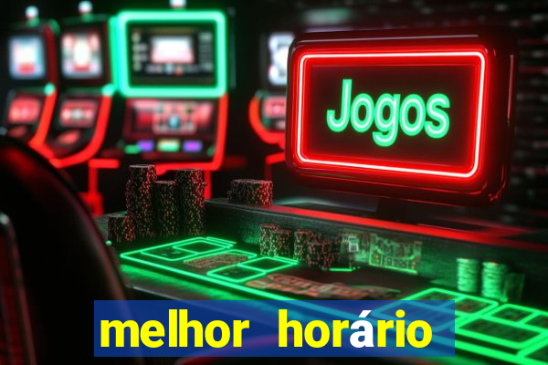 melhor horário para jogar fortune tiger a noite hoje